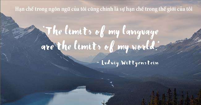 Hạn chế trong ngôn ngữ của tôi cũng chính là sự hạn chế trong thế giới của tôi