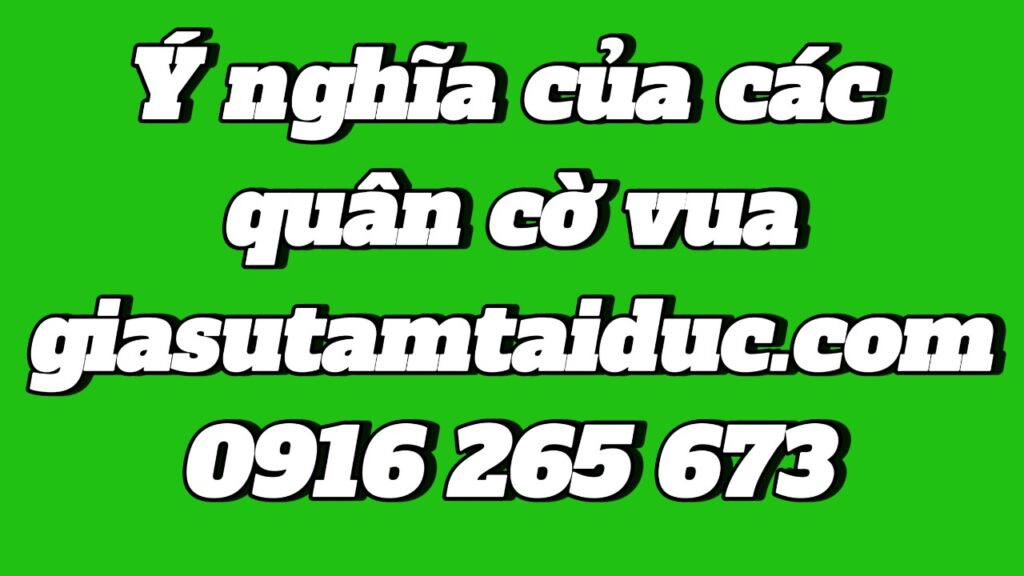 Ý nghĩa của các quân cờ vua